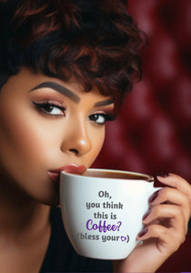 Black Woman Oh You Think This Is Coffee? Inspirational Motivational Gifts For Women Mom Girlfriends Coffee Tea Lover Mug 15oz